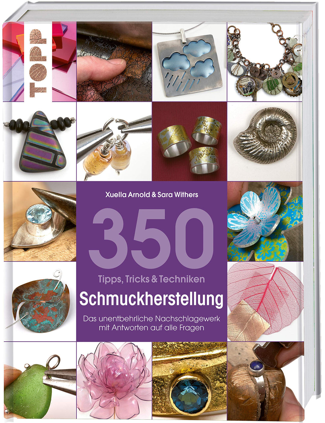350 Tipps, Tricks & Techniken Schmuckherstellung: Das unentbehrliche Nachschlagewerk mit Antworten a