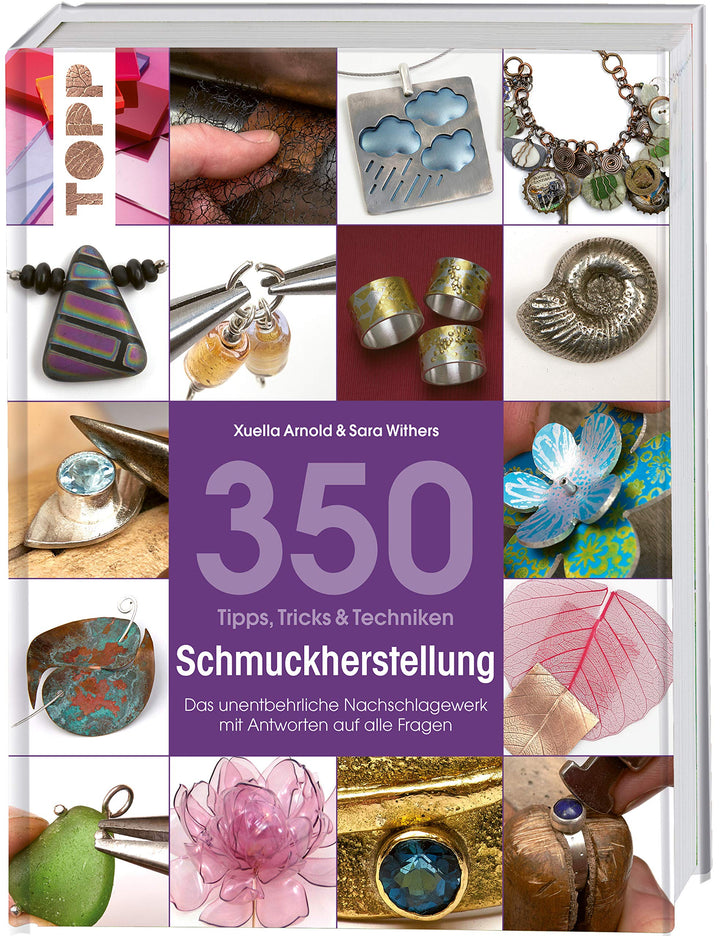350 Tipps, Tricks & Techniken Schmuckherstellung: Das unentbehrliche Nachschlagewerk mit Antworten a