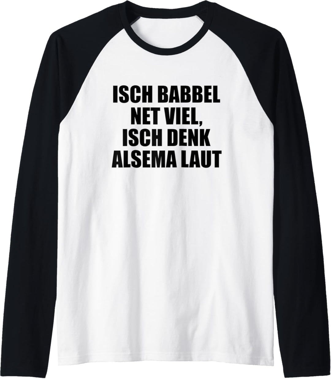 Isch babbel net viel, isch denk alsema laut! - Hessisch Raglan