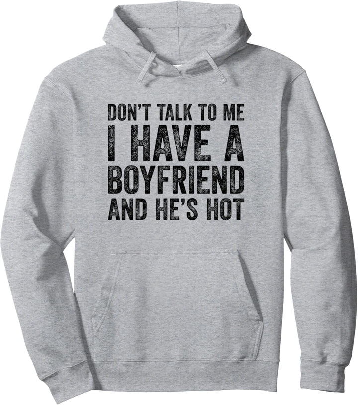 Don't Talk To Me I Have A Boyfriend And He's Hot Pullover Hoodie