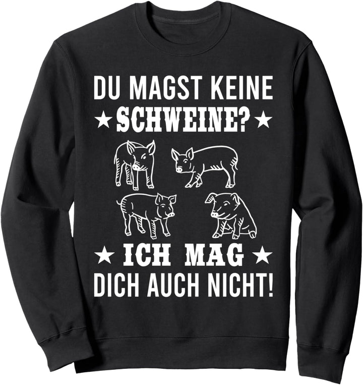 Du magst keine Schweine? Lustiger Landwirte & Bauern Spruch Sweatshirt