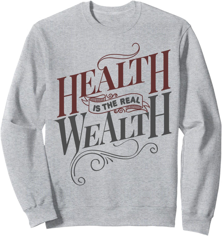 Health is the real Wealth Sweatshirt