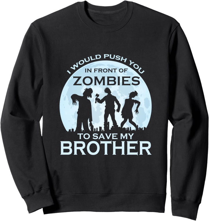 Ich würde dich vor Zombies schieben, um deinen Bruder zu Sweatshirt