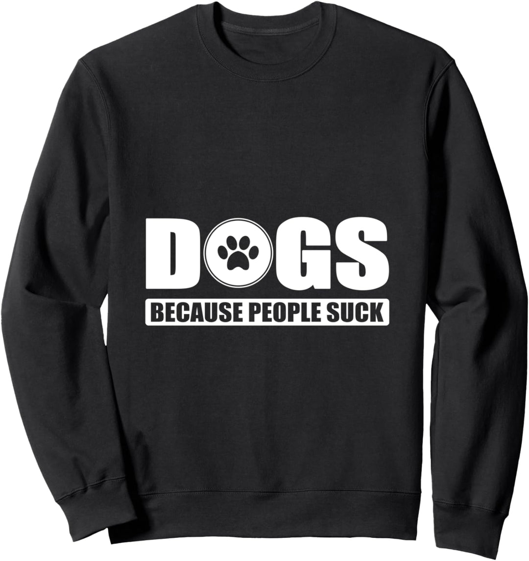 Funny Dogs Because People Suck Puppy Owner Sweatshirt