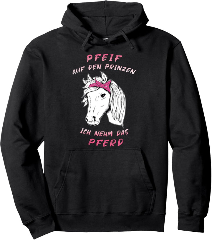 Pfeif Auf Den Prinzen Ich Nehm Das Pferd Reiten Pullover Hoodie