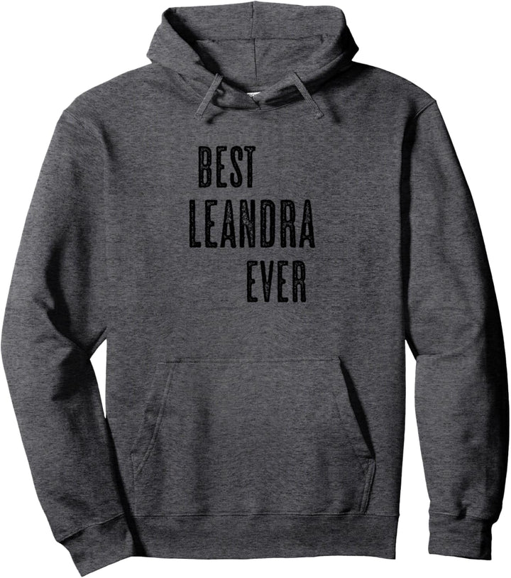 BEST LEANDRA EVER | Funny Cute - Men Women Kids - Name - Pullover Hoodie