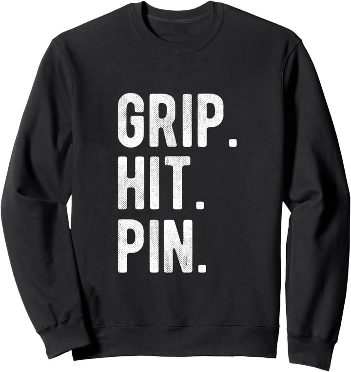Grip Hit and Pin | Funny Champion Arm Wrestler Quote Sweatshirt