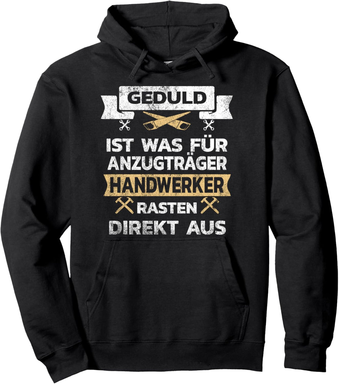 Geduld ist was für Anzugträger Handwerker rasten direkt aus Pullover Hoodie