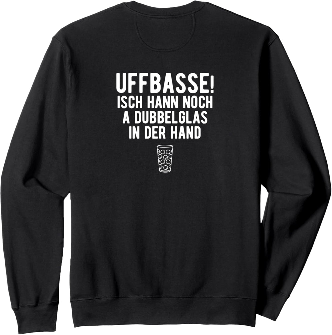 Pfälzer Dialekt Ufbasse Dubbeglass Rückseite Sweatshirt