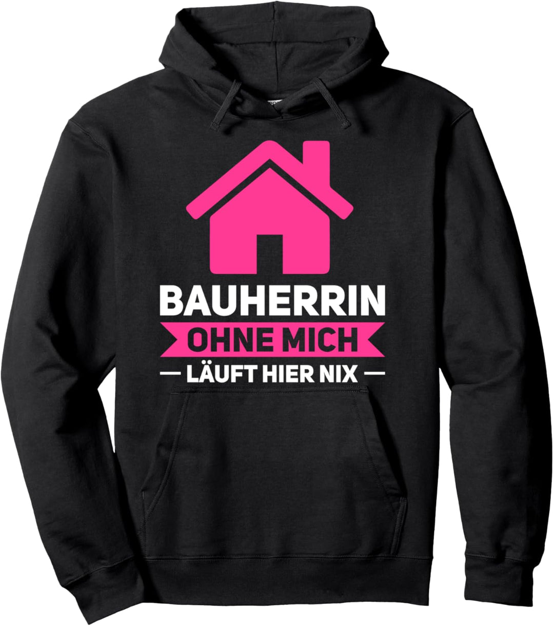 Bauherrin Ohne mich läuft hier nix Bauherrin Bauherr Pullover Hoodie