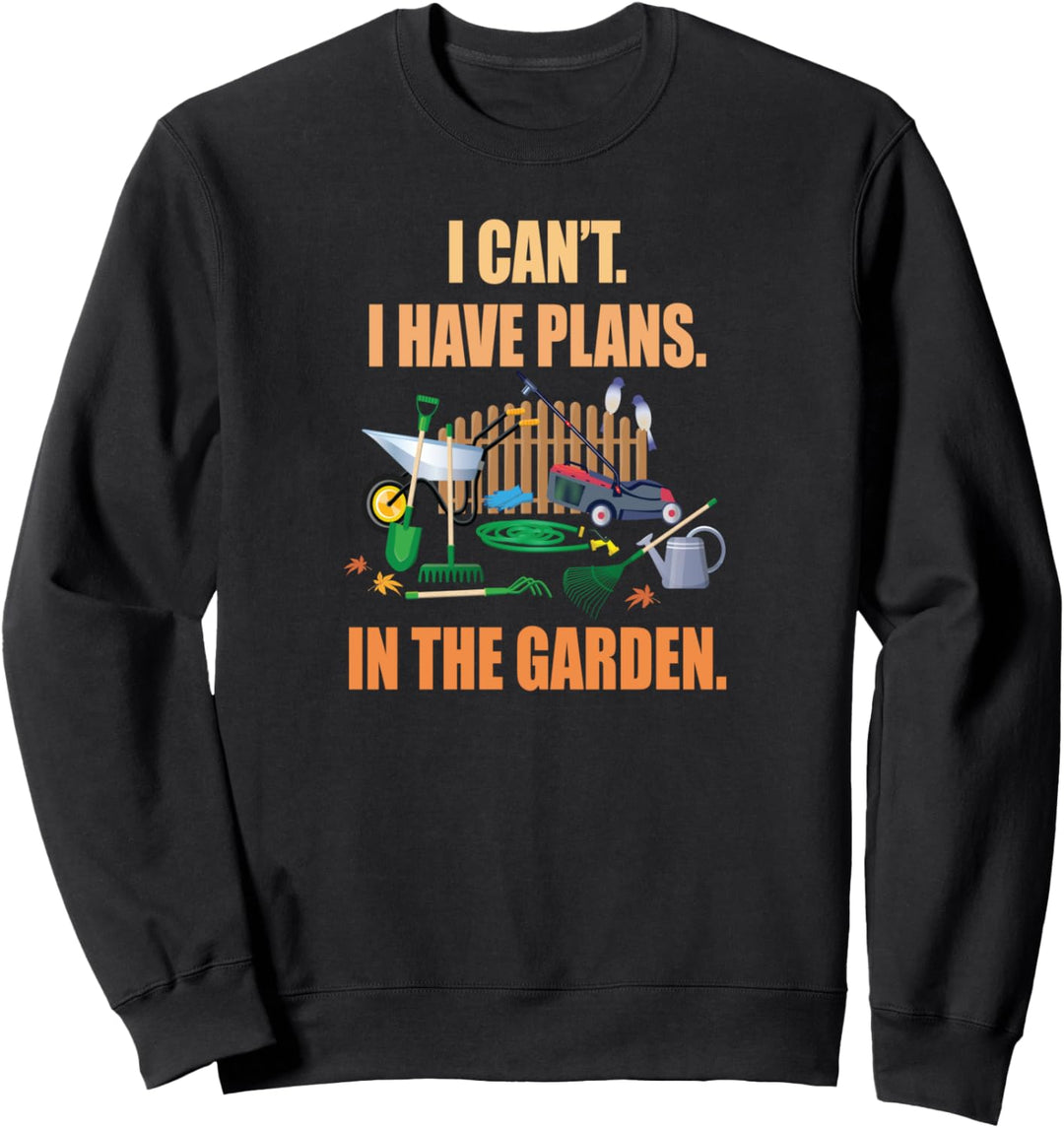 Ich kann nicht, ich habe Pläne im Garten Sweatshirt