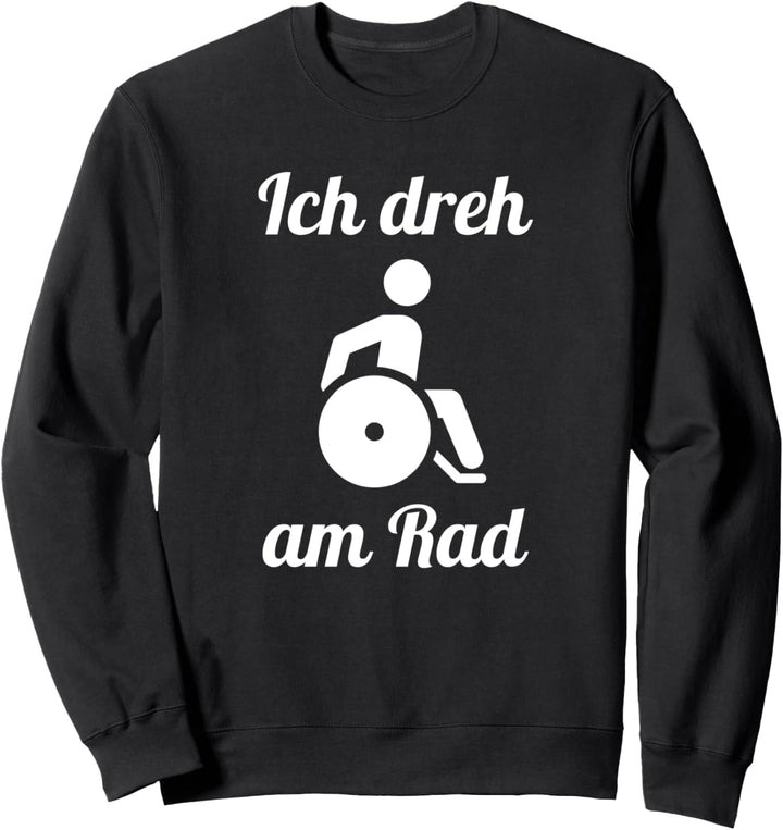 Rollstuhlfahrer Ich Dreh Am Rad Lustiger Spruch Rollstuhl Sweatshirt