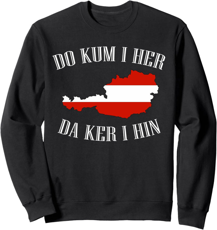 Do kum i her da ker i hin T-Shirt Spruch I am from Austria Sweatshirt