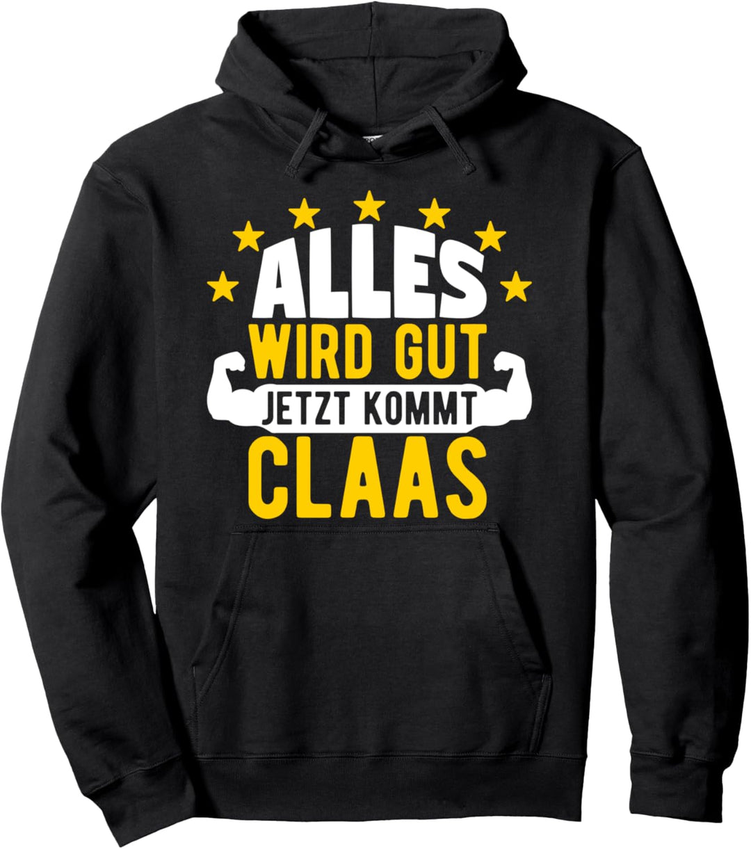 Alles wird gut jetzt kommt Claas Lustiger Spruch Pullover Hoodie