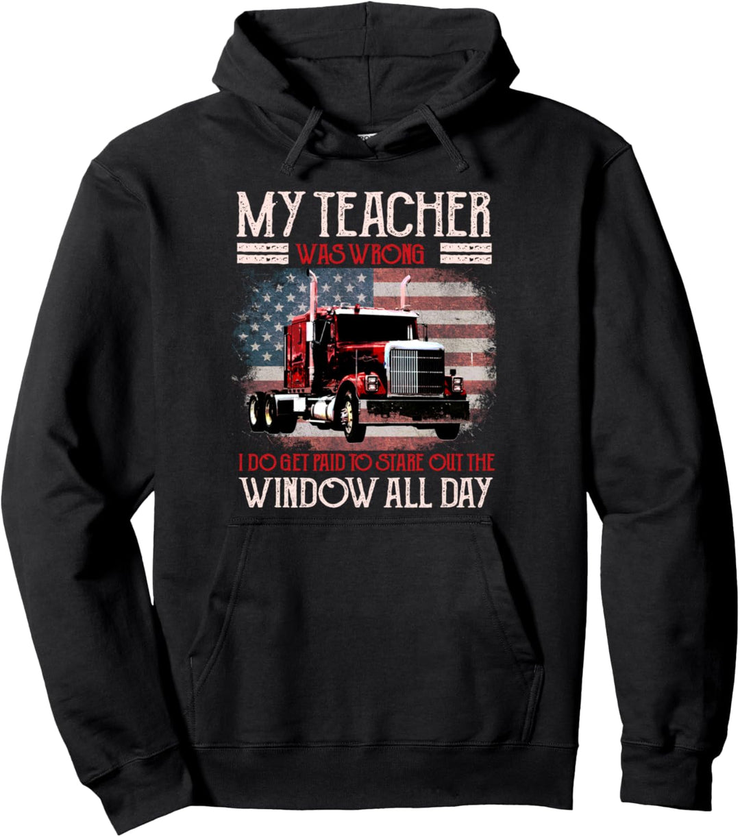 Trucker Gifts Tractor Trailer 18 Wheeler Teacher Was Wrong Pullover Hoodie