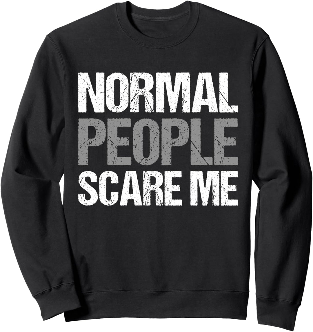 Normal people scare me - normal Menschen machen mir Angst Sweatshirt