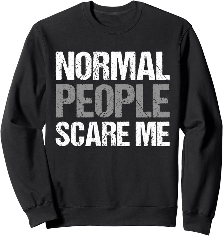 Normal people scare me - normal Menschen machen mir Angst Sweatshirt