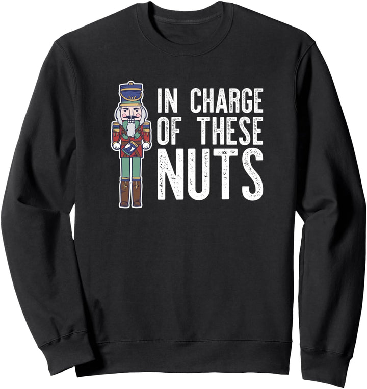 IN CHARGE OF THESE NUTS! Nussknacker-Ballett Meme Sweatshirt