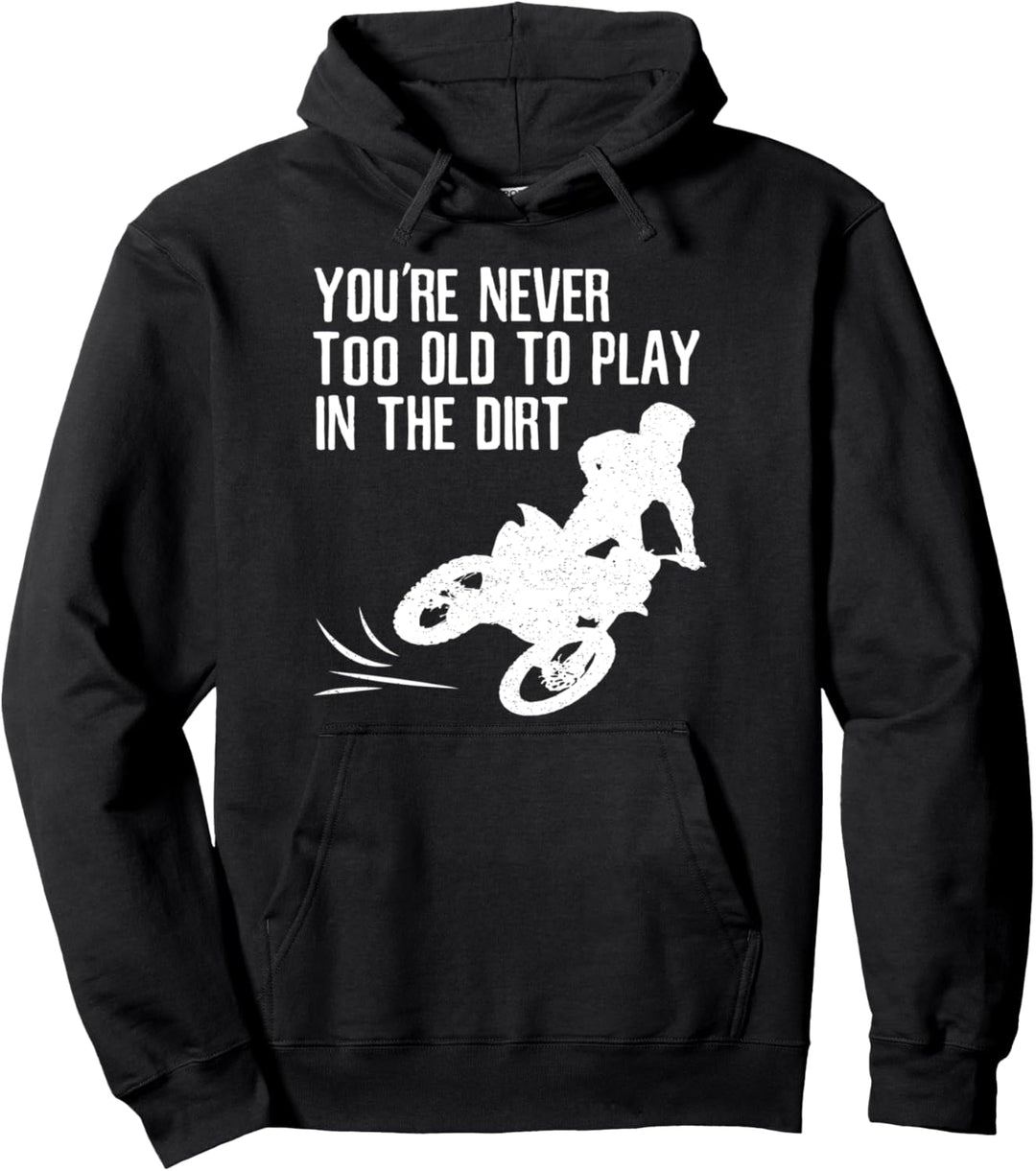Motocross-Geschenk-Dirt Bike nie zu alt, um im Dreck zu spie Pullover Hoodie
