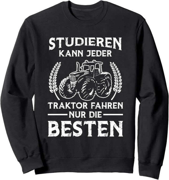 Landwirt Studieren Kann Jeder Traktor Fahren Nur Die Besten Sweatshirt
