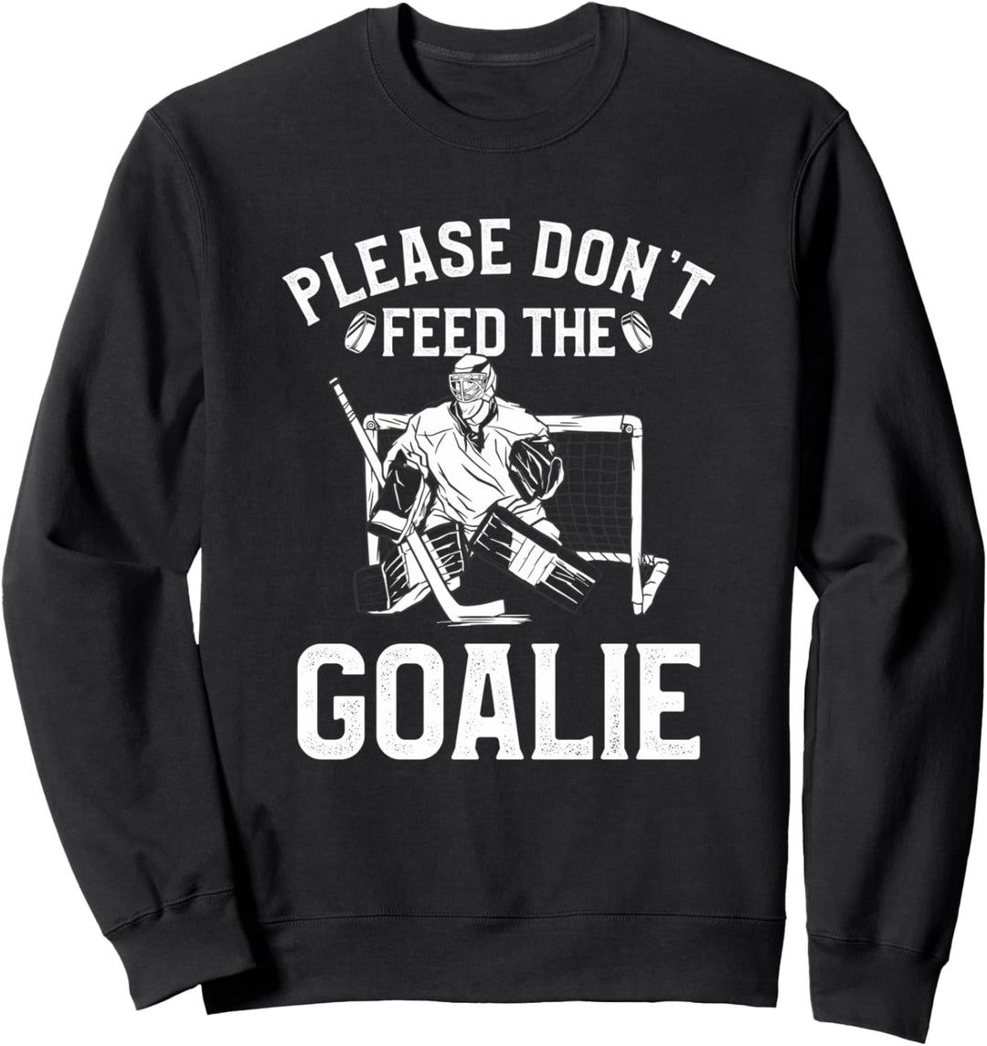 Please Don't Feed The Goalie Eishockey-Spieler Sweatshirt