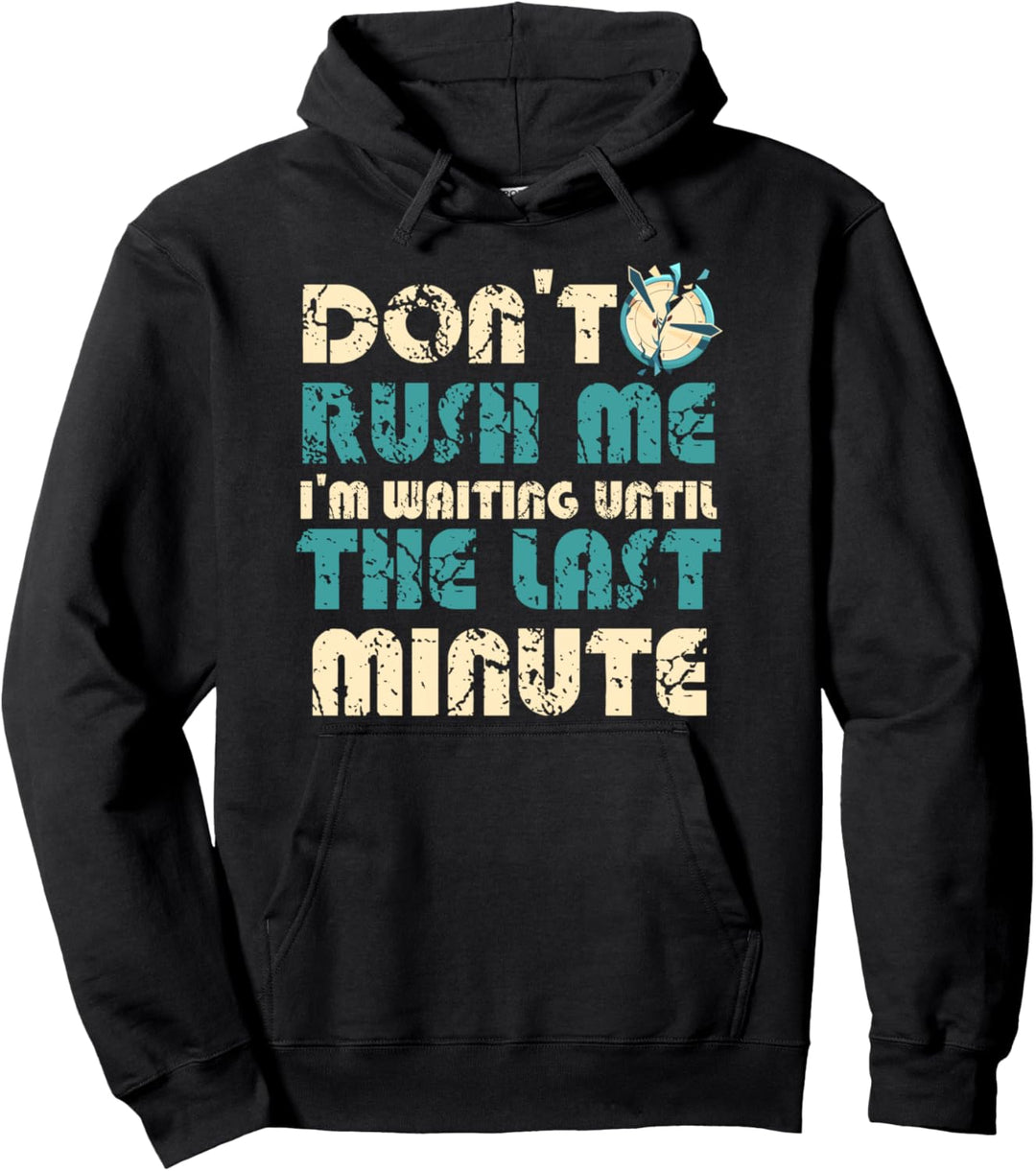 Lustig Don't Rush Me I'm Waiting Until The Last Minute Pullover Hoodie