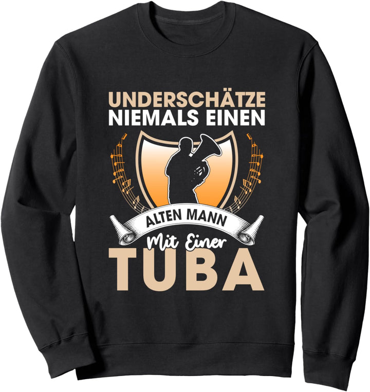 Underschätze Niemals Einen Alten Mann Mit Einer Tuba Sweatshirt
