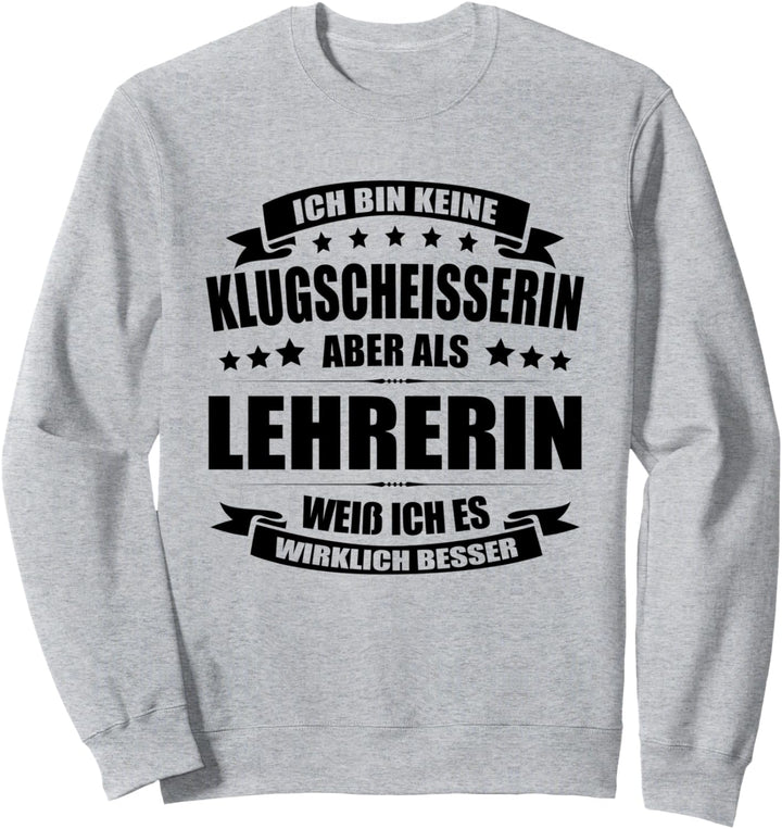 Ich Bin Keine Klugscheisserin Lehrerin Schullehrerin Sweatshirt