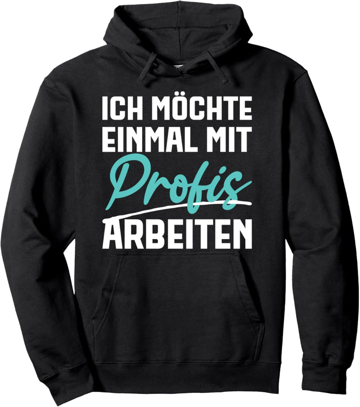 Lustiger Spruch Sarkastisch Provokant Mit Profis Arbeiten Pullover Hoodie