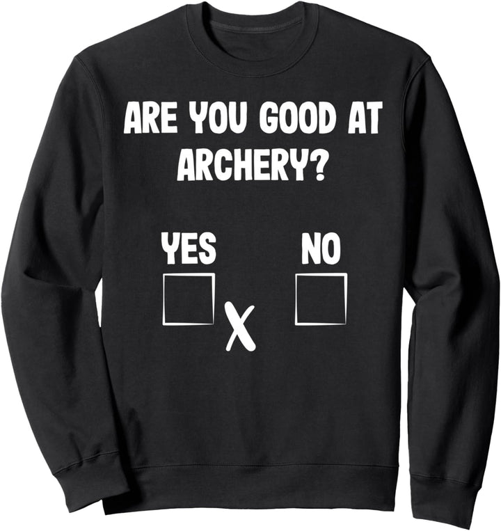 Archer Sarcasm Are You Good At Archery? Lustige Bogenjagd Sweatshirt