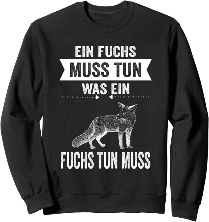 Ein Fuchs Muss Tun Was Ein Fuchs Tun Muss Sweatshirt