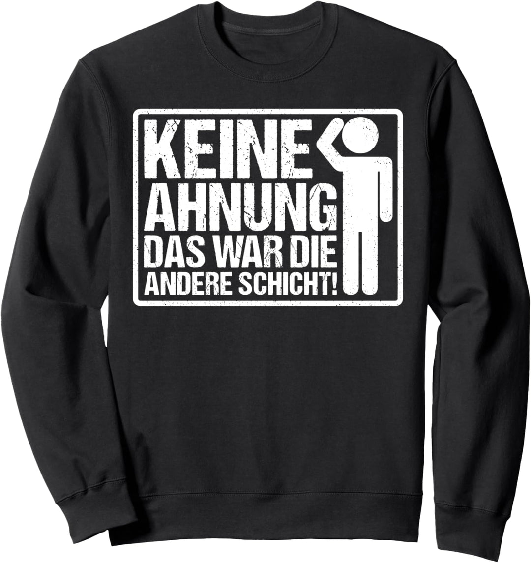 Keine Ahnung Das War Die Andere Schicht Lustiges Geschenk Sweatshirt