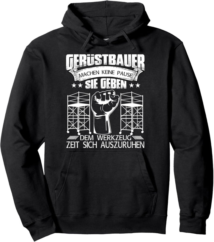 Gerüstbauer Gerüstbaumonteure machen keine Pause Pullover Hoodie