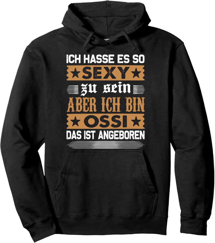 Ich hasse es so sexy zu sein aber ich bin Ossi Pullover Hoodie