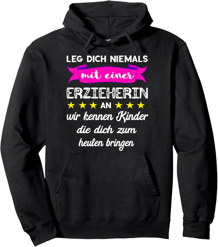 Leg Dich Niemals Mit Einer Erzieherin An Kinder Erziehung Pullover Hoodie