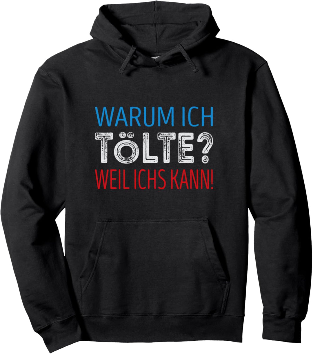 Warum ich Tölte? Weil ichs kann ! Pullover Hoodie