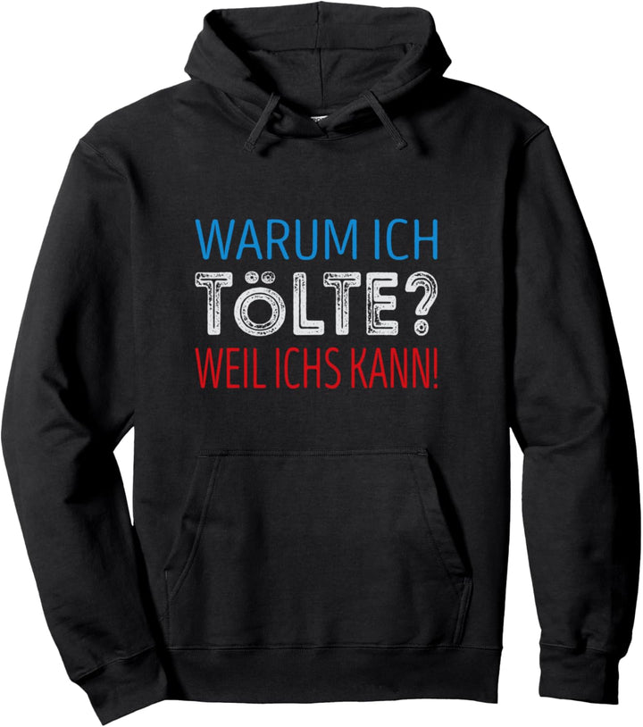 Warum ich Tölte? Weil ichs kann ! Pullover Hoodie