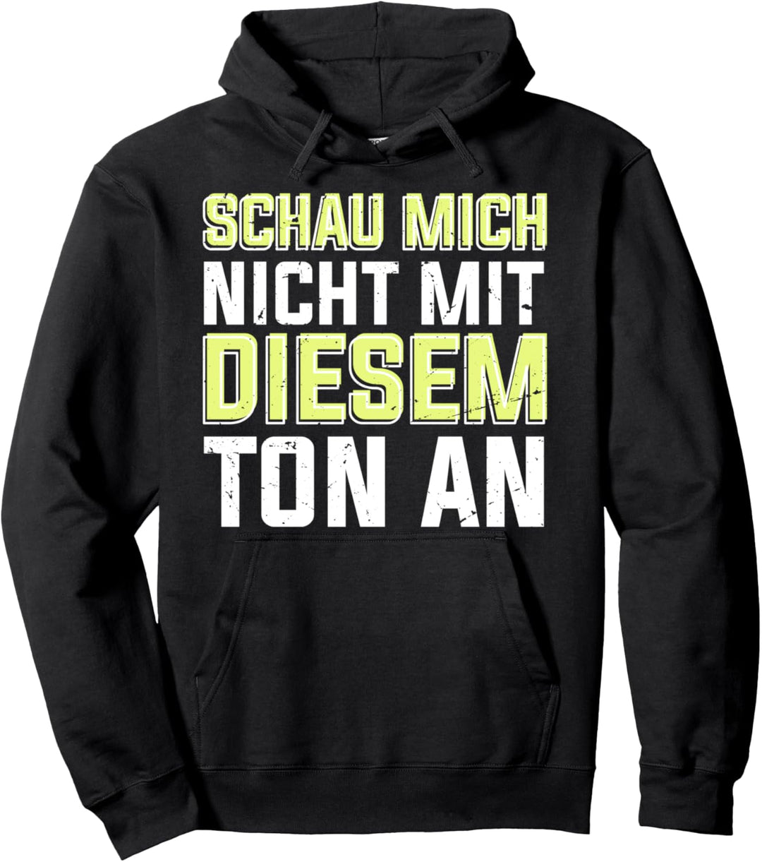 Schau Mich Nicht Mit Diesem Ton An | Lustiger Spruch Pullover Hoodie