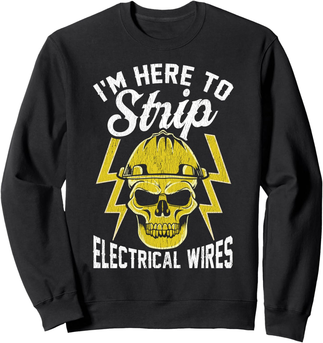 Ich bin hier, um Drähte zu entfernen! Lustiger Elektriker Sweatshirt
