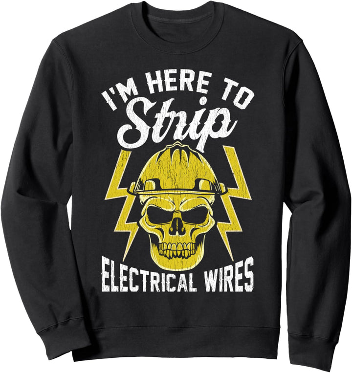 Ich bin hier, um Drähte zu entfernen! Lustiger Elektriker Sweatshirt