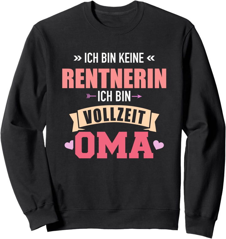 Ich bin keine Rentnerin ich bin Vollzeit Oma Sweatshirt