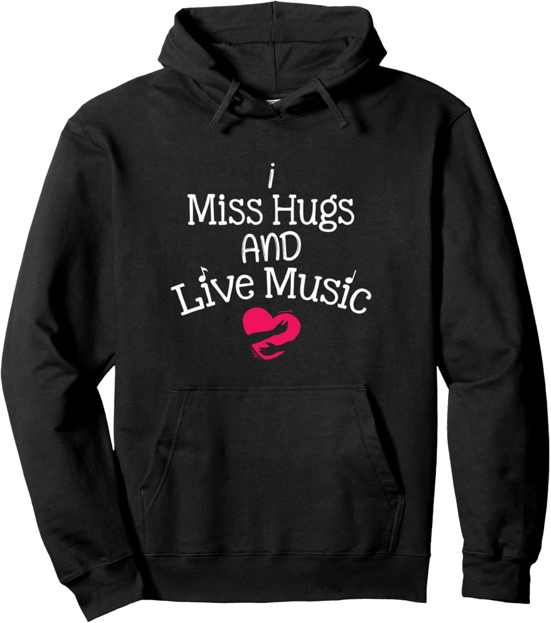 I Miss Hugs And Live Music Cool Pullover Hoodie