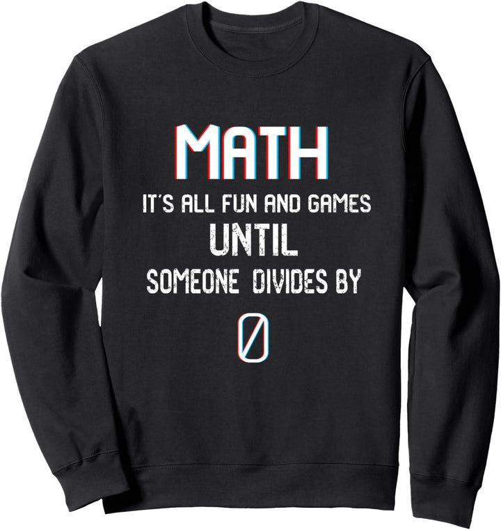 All Fun and Games Divide by 0 Mathematiklehrer, lustig Sweatshirt