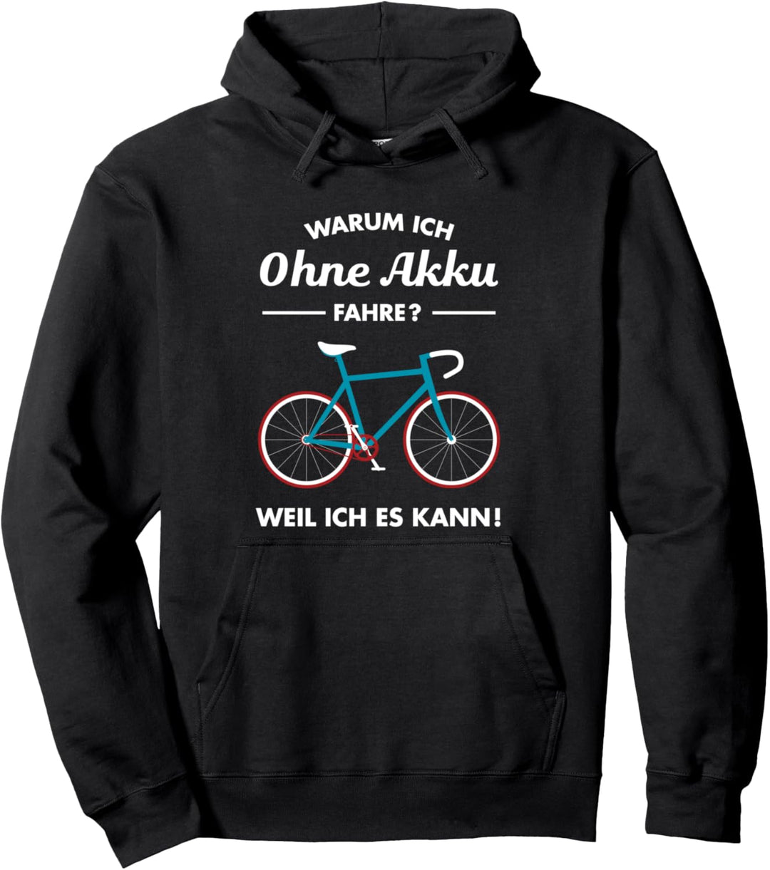 Warum Ich Ohne Akku Fahre? Weil Ich Es Kann! - Fahrrad Pullover Hoodie