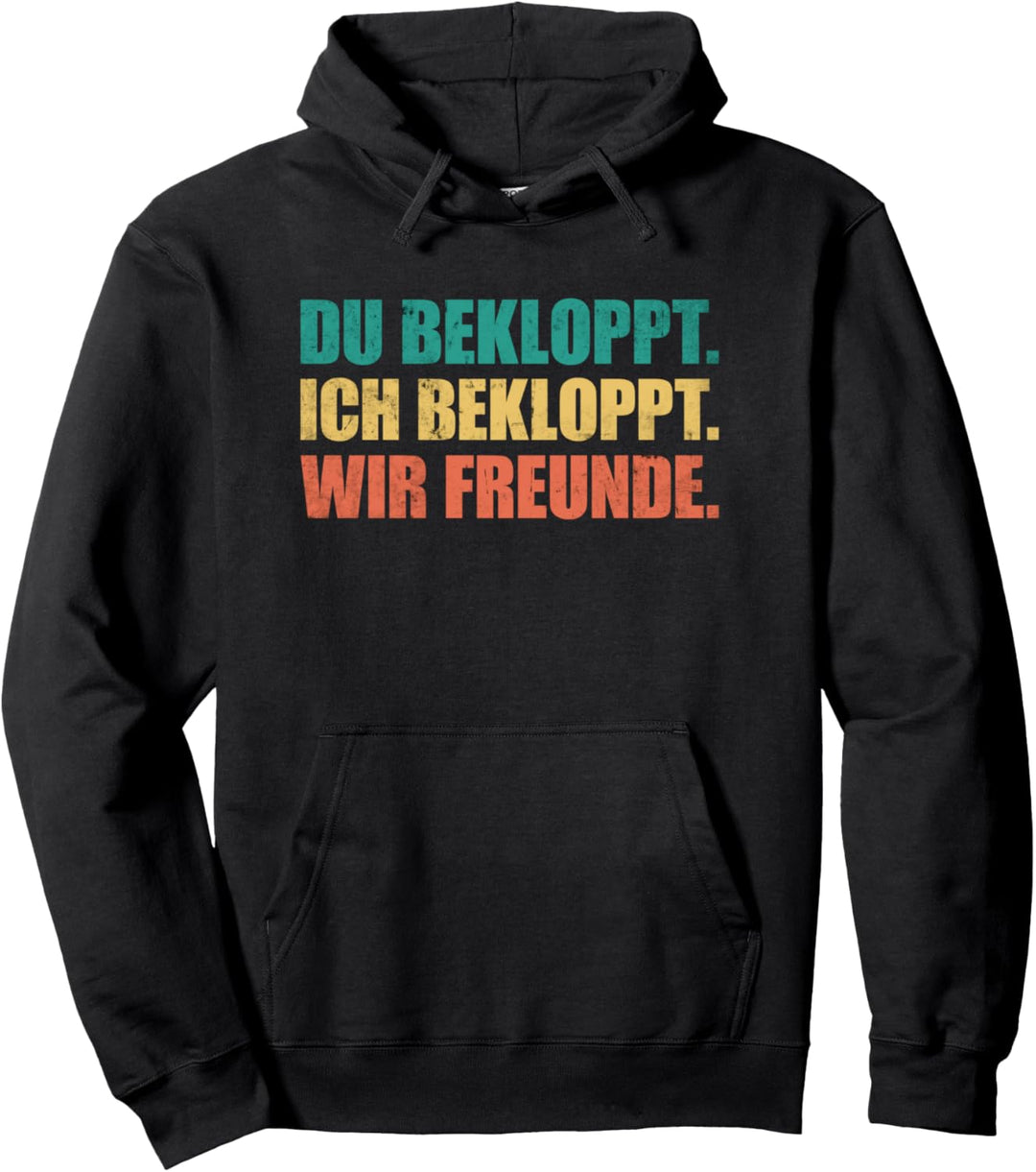 Ich bekloppt Du bekloppt Wir Freunde Pullover Hoodie