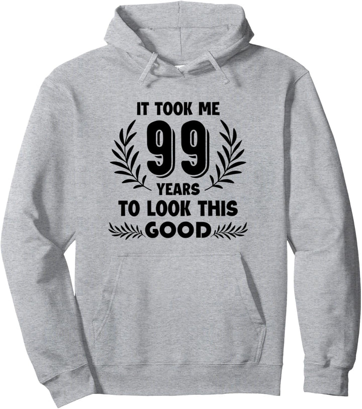 It took me 99 years to look this good tee Pullover Hoodie