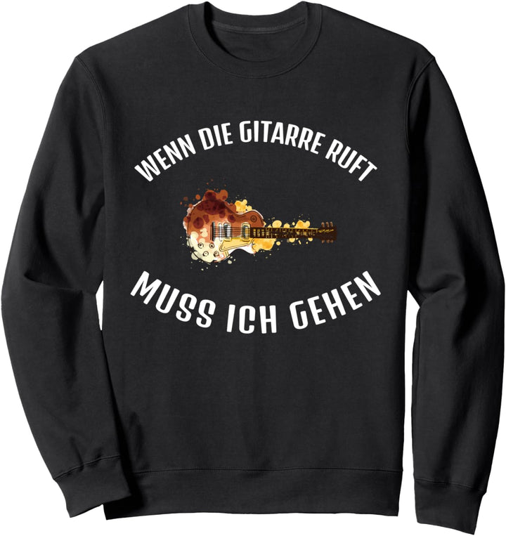 Wenn die Gitarre ruft muss ich gehen Gitarrenspieler Sweatshirt