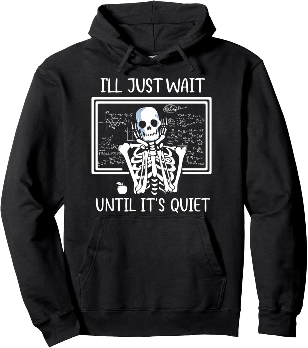 I'll Just Wait Until It's Quiet Skeleton Teacher Pullover Hoodie