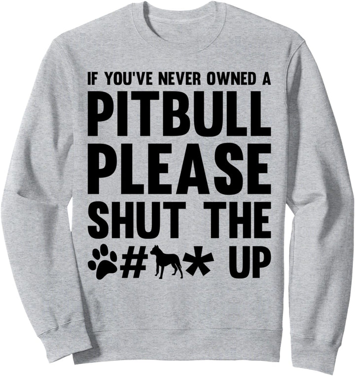 If you never owned a Pitbull Dog Dog-Inhaber Sweatshirt