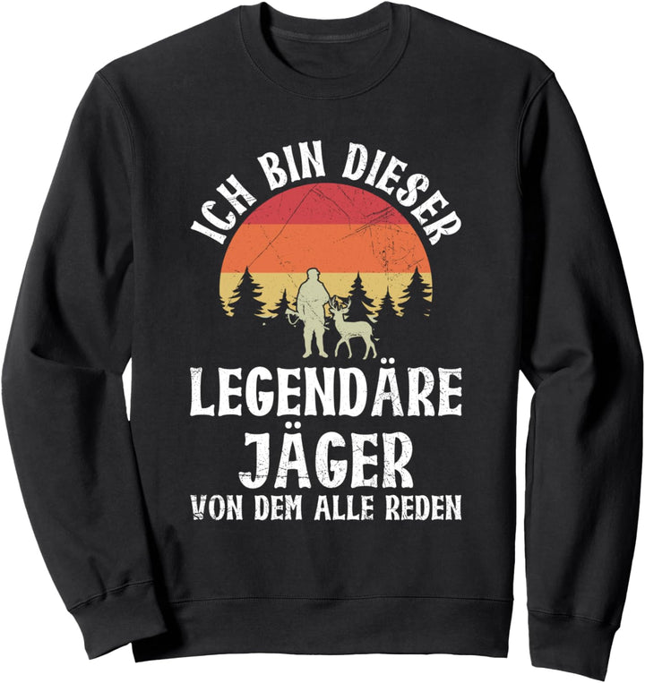 Ich Bin Dieser Legendäre Jäger Hirsch Jagd Spruch Sweatshirt
